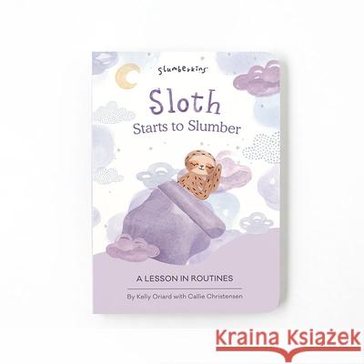 Sloth Starts to Slumber: A Lesson in Routines Kelly Oriard Callie Christensen Theresa Thomson 9781955377096