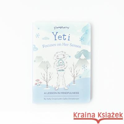 Yeti Focuses on Her Senses: A Lesson in Mindfulness Kelly Oriard Callie Christensen Theresa Thomson 9781955377119