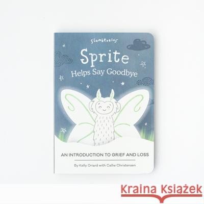 Sprite Helps Say Goodbye: An Introduction to Grief and Loss Kelly Oriard Callie Christensen Brooke Winka 9781955377386