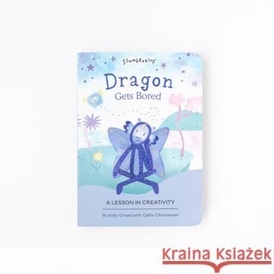 Dragon Gets Bored: A Lesson in Creativity Kelly Oriard Callie Christensen Kristen Adam 9781955377416