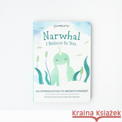 Narwhal, I Believe in You: An Introduction to Growth Mindset Kelly Oriard Callie Christensen Kristen Adam 9781955377447 Slumberkins Inc