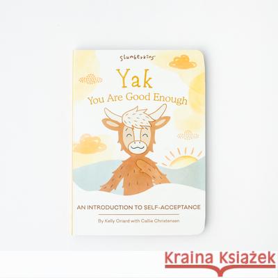 Yak, You Are Good Enough: An Introduction to Self-Acceptance Kelly Oriard Callie Christensen Brooke Winka 9781955377454 Slumberkins Inc