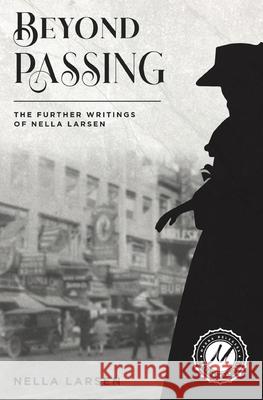 Beyond Passing: The Further Writings of Nella Larsen Nella Larsen C. S. R. Calloway 9781955382144 Csrc Storytelling