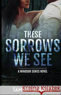 These Sorrows We See Tamsen Schultz 9781955384025 Devil's Gate Press, LLC