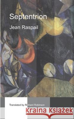 Septentrion Jean Raspail, Richard Robinson 9781955392235 Sunny Lou Publishing