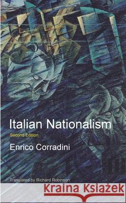 Italian Nationalism Enrico Corradini Richard Robinson 9781955392693 Sunny Lou Publishing