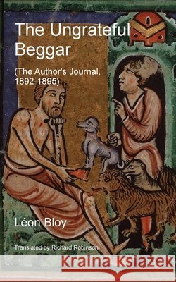 The Ungrateful Beggar: The Author's Journal: 1892-1895 L?on Bloy Richard Robinson 9781955392747 Sunny Lou Publishing