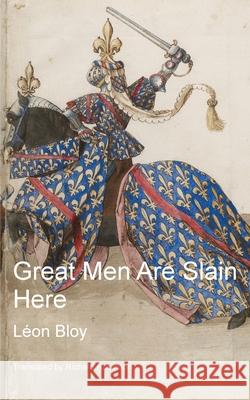 Great Men Are Slain Here L?on Bloy Richard Robinson 9781955392754 Sunny Lou Publishing
