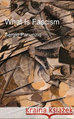 What Is Fascism Sergio Panunzio Richard Robinson 9781955392792 Sunny Lou Publishing