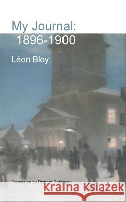 My Journal: 1896-1900 L?on Bloy Richard Robinson 9781955392860 Sunny Lou Publishing