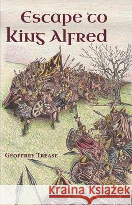 Escape to King Alfred Geoffrey Trease 9781955402002 Hillside Education