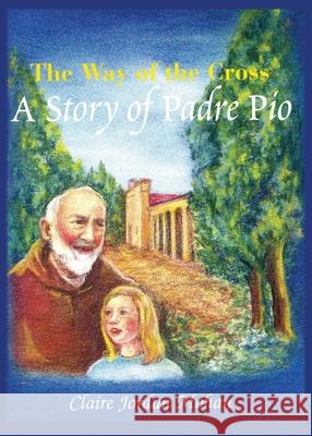 The Way of the Cross: A Story of Padre Pio Claire Jordo 9781955402019 Hillside Education