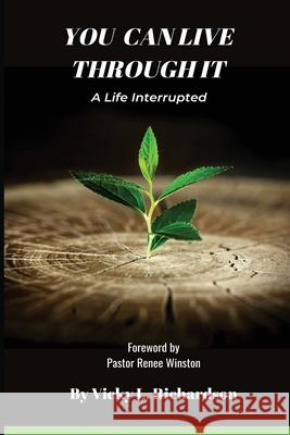 You Can Live Through It: A Life Interrupted Vicky Richardson 9781955418034 Write Legacy LLC