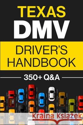 Texas DMV Driver's Handbook: Practice for the Texas Permit Test with 350+ Driving Questions and Answers Discover Prep 9781955423182 Gtm Press LLC