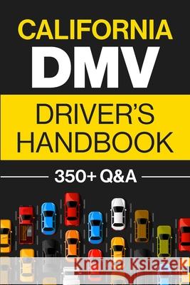 California DMV Driver's Handbook: Practice for the California Permit Test with 350+ Driving Questions and Answers Discover Prep 9781955423205