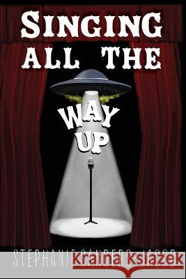 Singing All The Way Up Stephanie Sanders-Jacob   9781955431163 No Bad Books Press