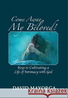 Come Away My Beloved! David Mayorga 9781955433389 David Mayorga