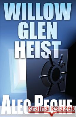 Willow Glen Heist Alec Peche 9781955436014 Gbsw Publishing