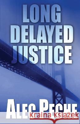 Long Delayed Justice Alec Peche 9781955436137