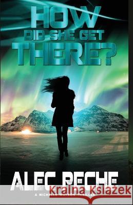 How Did She Get There? Alec Peche 9781955436175 Gbsw Publishing