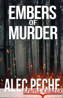 Embers of Murder Alec Peche 9781955436939 Gbsw Publishing