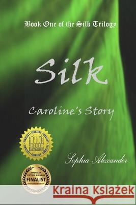 Silk: Caroline's Story Sophia Alexander 9781955444002 Onalex Books