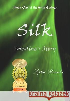 Silk: Caroline\'s Story Sophia Alexander 9781955444026 Onalex Books