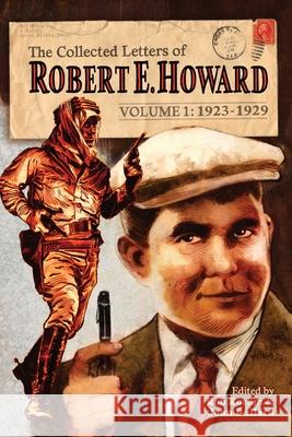 The Collected Letters of Robert E. Howard, Volume 1 Robert E. Howard Rusty Burke John Bullard 9781955446013