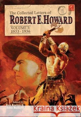 The Collected Letters of Robert E. Howard, Volume 3 Robert E Howard Rusty Burke John Bullard 9781955446044
