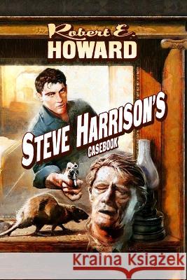 Steve Harrison's Casebook Robert E Howard Don Herron Rob Roehm 9781955446198