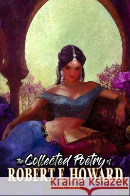 The Collected Poetry of Robert E. Howard, Volume 3 Robert E Howard Paul Herman Paul Herman 9781955446235 Robert E. Howard Foundation Press