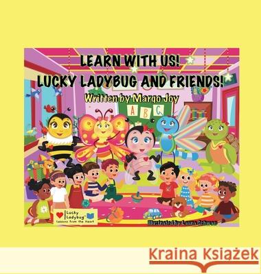 Learn With Us! Lucky Ladybug And Friends!: Lucky Ladybug Margo Joy 9781955447089 Lucky Ladybug LLC