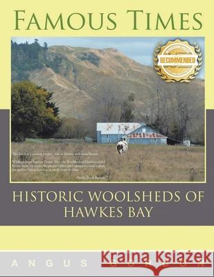 Famous Times: Historic Woolsheds of Hawkes Bay Angus Gordon 9781955459822 Workbook Press