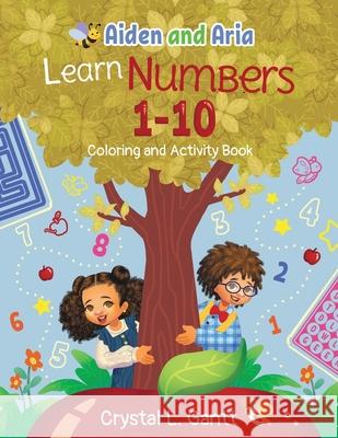 Aiden and Aria Learn Numbers 1-10: Coloring and Activity Book Crystal L. Gantt 9781955461078