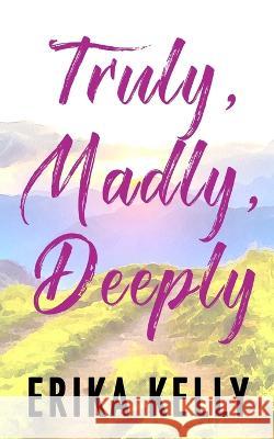 Truly, Madly, Deeply (Alternate Special Edition Cover) Erika Kelly   9781955462297 Ek Publishing II LLC