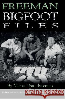 Freeman Bigfoot Files Michael Paul Freeman 9781955471657 Hangar 1 Publishing