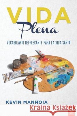 Vida Plena: Vocabulario Refrescante Para La Vida Santa Miriam E. Figueroa Kevin Mannoia 9781955473002