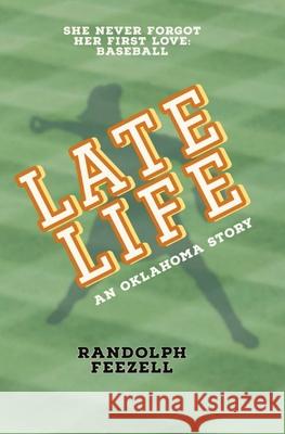 Late Life: An Oklahoma Story Randolph Feezell 9781955478052 Fine Dog Press