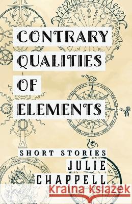 Contrary Qualities of Elements Julie Chappell 9781955478120