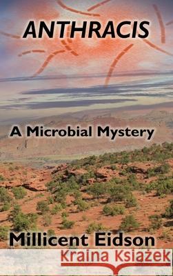 Anthracis: A Microbial Mystery Millicent Eidson 9781955481021