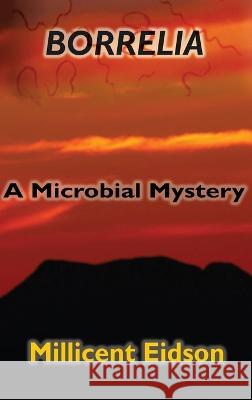 Borrelia: A Microbial Mystery Millicent Eidson   9781955481083