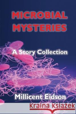 Microbial Mysteries: A Story Collection Millicent Eidson 9781955481113 Maya Maguire Media