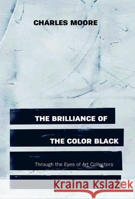 The Brilliance of the Color Black Through the Eyes of Art Collectors Charles Moore Storm Ascher 9781955496230 Petite Ivy Press