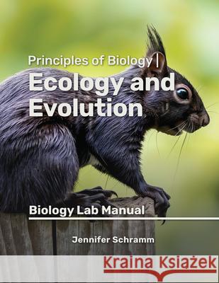 Principles of Biology Ecology and Evolution: Biology Lab Manual Jennifer Schramm 9781955499446 Chemeketa Press