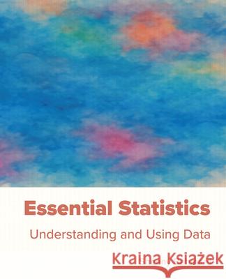 Essential Statistics: Understanding and Using Data Sheeny Behmard 9781955499484 Chemeketa Press