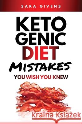 Ketogenic Diet Mistakes You Need To Know Sara Givens 9781955505024 Empowered Life Network LLC