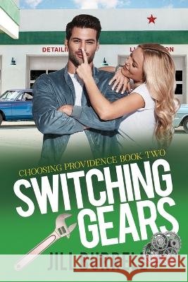 Switching Gears: Choosing Providence - Book 2 Jill Burrell   9781955507110 Cherry Creek Press, LLC