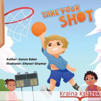 Take Your Shot Ganon Baker Roy Juarez 9781955509091 Impact Publishing, Inc.