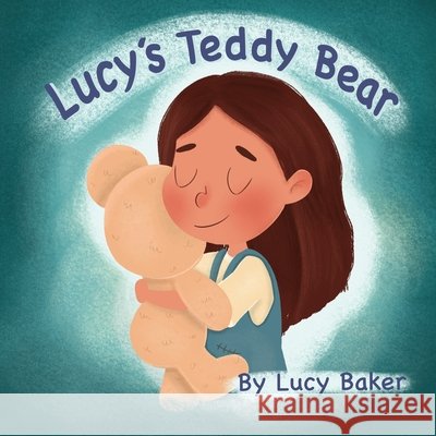 Lucy's Teddy Bear Lucy Baker Roy Juarez Jennifer M. Martinez 9781955509183 Dreams Inked Publishing Company