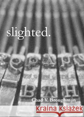 slighted. Chad V Broughman   9781955521062 Etchings Press
